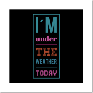 I´m under the weather today, Sarcasm sayings Posters and Art